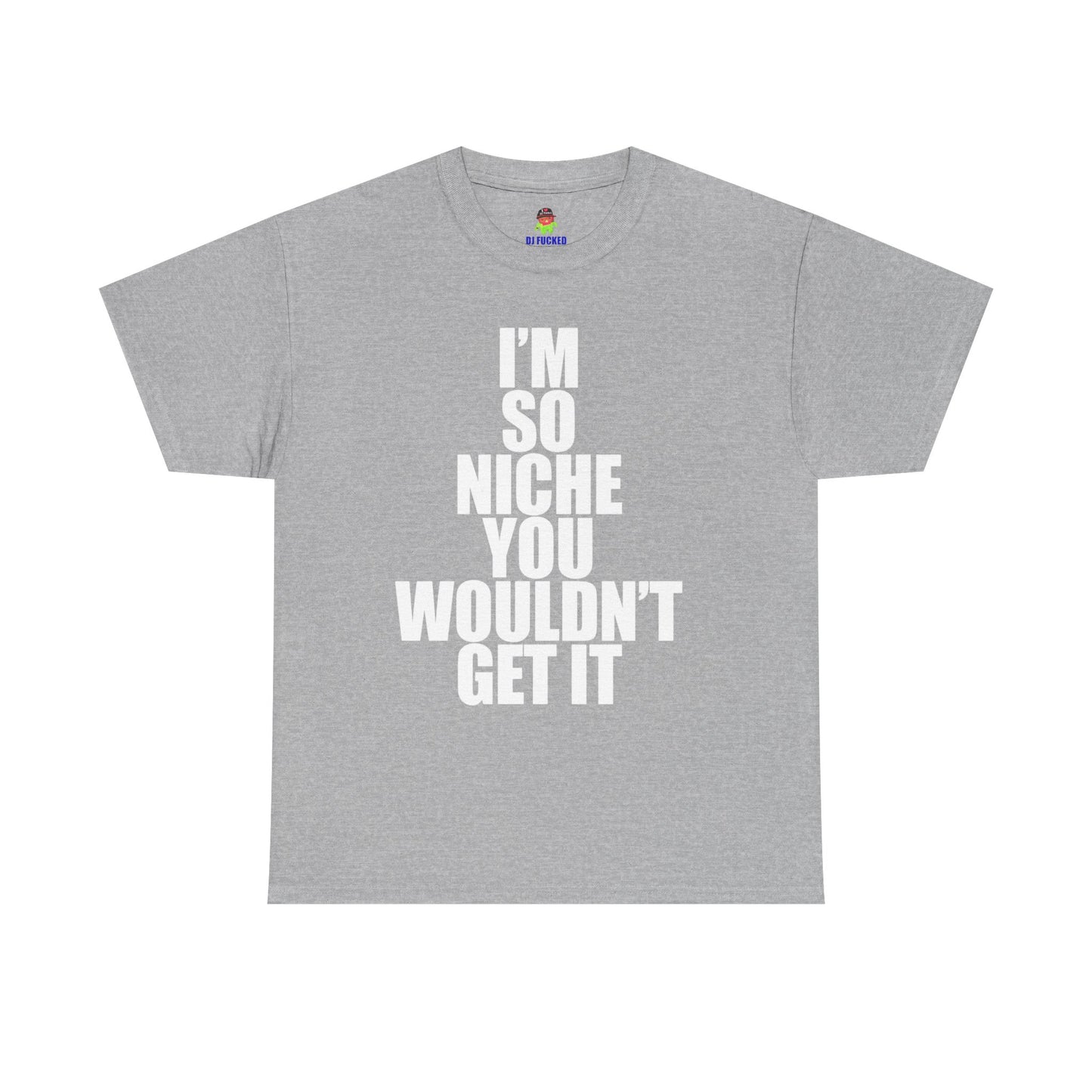 IM SO NICHE SHIRT